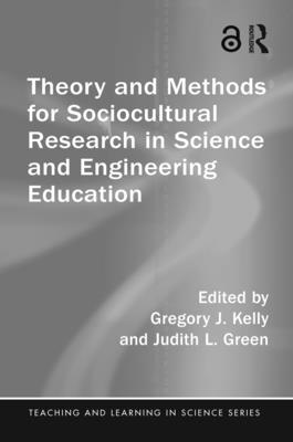 Theory and Methods for Sociocultural Research in Science and Engineering Education - Kelly, Gregory J (Editor), and Green, Judith L (Editor)