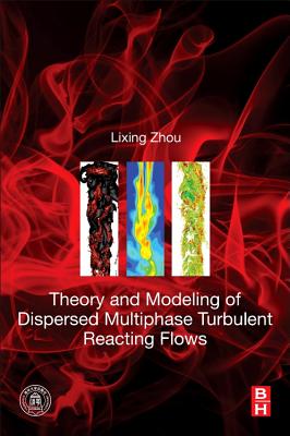 Theory and Modeling of Dispersed Multiphase Turbulent Reacting Flows - Zhou, Lixing