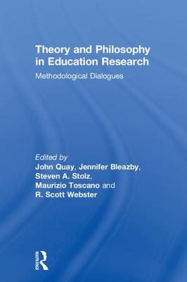 Theory and Philosophy in Education Research: Methodological Dialogues - Quay, John (Editor), and Bleazby, Jennifer (Editor), and Stolz, Steven A (Editor)