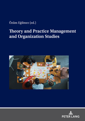 Theory and Practice Management and Organization Studies - Egilmez, zm (Editor)
