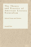 Theory and Practice of American Literary Naturalism: Selected Essay and Reviews