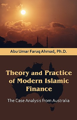 Theory and Practice of Modern Islamic Finance: The Case Analysis from Australia - Ahmad, Abu Umar Faruq