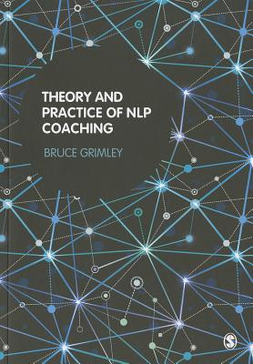 Theory and Practice of NLP Coaching: A Psychological Approach - Grimley, Bruce