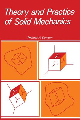 Theory and Practice of Solid Mechanics - Dawson, Thomas