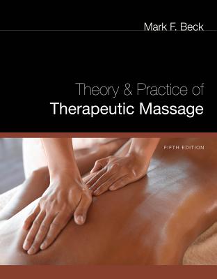 Theory and Practice of Therapeutic Massage - Beck, Mark F