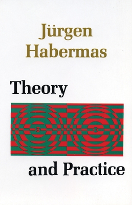 Theory and Practice - Habermas, Jurgen, and Habermas, Juergen, and Viertel, John (Translated by)