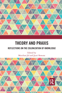 Theory and PRAXIS: Reflections on the Colonization of Knowledge