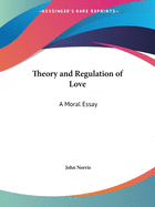 Theory and Regulation of Love: A Moral Essay