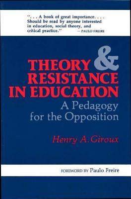 Theory and Resistance in Education: A Pedagogy for the Opposition - Giroux, Henry A