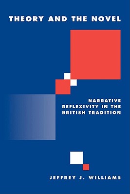 Theory and the Novel: Narrative Reflexivity in the British Tradition - Williams, Jeffrey