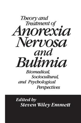 Theory and Treatment of Anorexia Nervosa and Bulimia: Biomedical Sociocultural & Psychological Perspectives - Emmett, Steven Wiley (Editor)