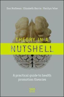 Theory in a Nutshell: A Practical Guide to Health Promotion Theories - Nutbeam, Don, and Harris, Elizabeth, and Wise, Marilyn