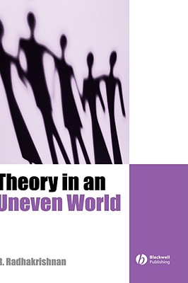 Theory in an Uneven World - Radhakrishnan, R