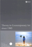Theory in Contemporary Art Since 1985 - Leung, Simon (Editor), and Kocur, Zoya (Editor)