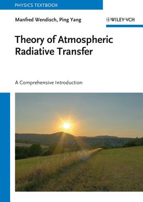 Theory of Atmospheric Radiative Transfer: A Comprehensive Introduction - Wendisch, Manfred, and Yang, Ping