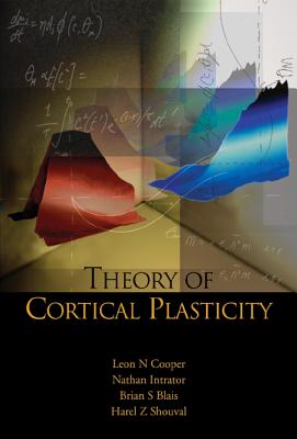 Theory of Cortical Plasticity - Cooper, Leon N, and Intrator, Nathan, and Shouval, Harel Z