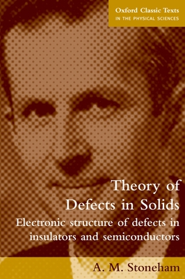 Theory of Defects in Solids: Electronic Structure of Defects in Insulators and Semiconductors - Stoneham, A M