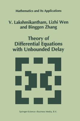 Theory of Differential Equations with Unbounded Delay - Lakshmikantham, V, and Lizhi Wen, and Binggen Zhang