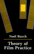 Theory of Film Practice - Burch, Noel, and Lane, Helen R (Translated by)