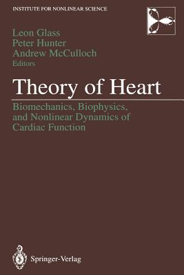 Theory of Heart: Biomechanics, Biophysics, and Nonlinear Dynamics of Cardiac Function - Glass, Leon (Editor), and Hunter, Peter (Editor), and McCulloch, Andrew (Editor)