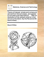 Theory of Interest, Simple and Compound: Derived from First Principles, and Applied to Annuities of All Descriptions (1794)