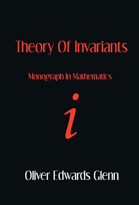 Theory of Invariants - Monograph in Mathematics - Glenn, Oliver Edwards