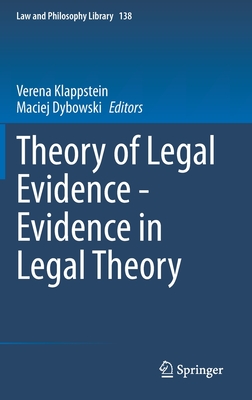 Theory of Legal Evidence - Evidence in Legal Theory - Klappstein, Verena (Editor), and Dybowski, Maciej (Editor)