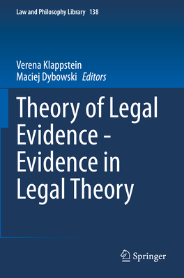 Theory of Legal Evidence - Evidence in Legal Theory - Klappstein, Verena (Editor), and Dybowski, Maciej (Editor)