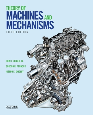 Theory of Machines and Mechanisms - Uicker Jr, John J, and Pennock, Gordon R, and Shigley, Joseph E