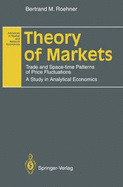 Theory of Markets: Trade and Space-Time Patterns of Price Fluctuations a Study in Analytical Economics - Roehner, Bertrand M, Professor