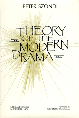 Theory of Modern Drama: A Critical Edition - Szondi, Peter, and Hays, Michael (Translated by), and Schulte-Sasse, Jochen (Foreword by)