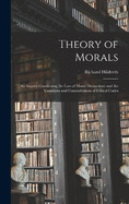 Theory of Morals: An Inquiry Concerning the Law of Moral Distinctions and the Variations and Contradictions of Ethical Codes