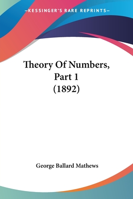 Theory Of Numbers, Part 1 (1892) - Mathews, George Ballard