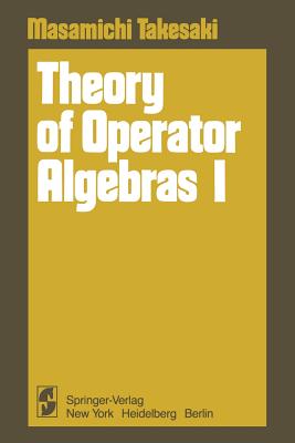 Theory of Operator Algebras I - Takesaki, Masamichi