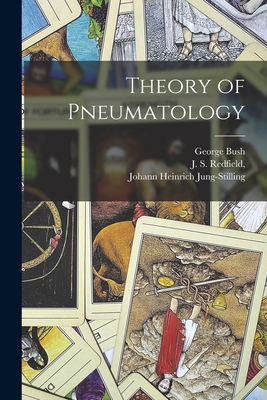 Theory of Pneumatology - Jung-Stilling, Johann Heinrich, and Bush, George, and J S Redfield (Creator)