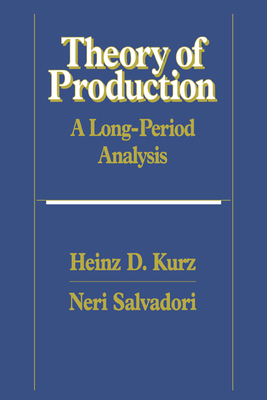 Theory of Production: A Long-Period Analysis - Kurz, Heinz D, and Salvadori, Neri