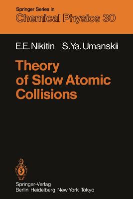 Theory of Slow Atomic Collisions - Nikitin, E E, and Umanskii, S y