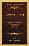 Theory of Teaching: With a Few Practical Illustrations (1841)