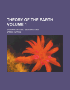 Theory of the Earth; With Proofs and Illustrations Volume 1