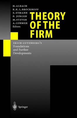 Theory of the Firm: Erich Gutenberg S Foundations and Further Developments - Albach, H, and Brockhoff, K, and Eymann, E