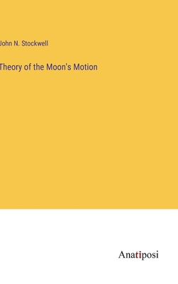 Theory of the Moon's Motion - Stockwell, John N