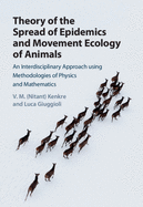 Theory of the Spread of Epidemics and Movement Ecology of Animals: An Interdisciplinary Approach Using Methodologies of Physics and Mathematics