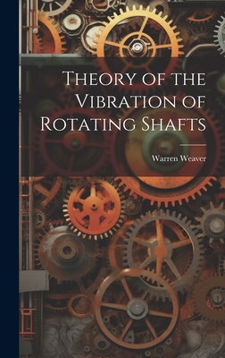 Theory of the Vibration of Rotating Shafts - Weaver, Warren