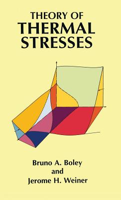 Theory of Thermal Stresses - Boley, Bruno A, and Weiner, Jerome H