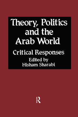 Theory, Politics and the Arab World: Critical Responses - Sharabi, Hisham (Editor)