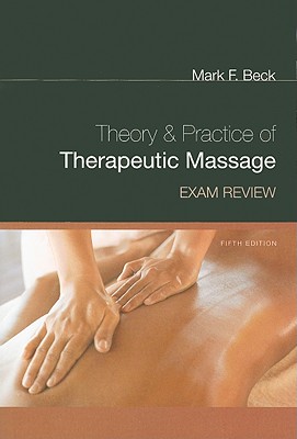 Theory & Practice of Therapeutic Massage Exam Review - Beck, Mark F