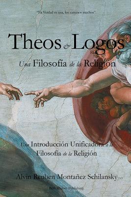 Theos & Logos: Una Filosofa de la Religin - Montanez Schilansky, Alvin Reuben