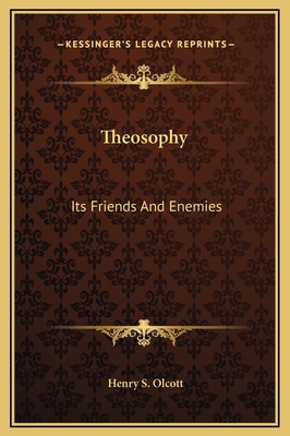 Theosophy: Its Friends and Enemies - Olcott, Henry S