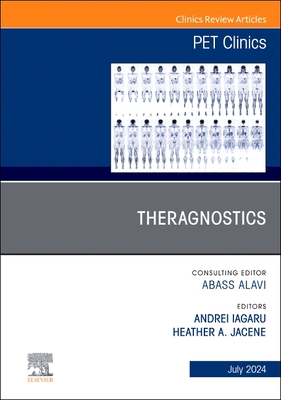 Theragnostics, an Issue of Pet Clinics: Volume 19-3 - Iagaru, Andrei, MD (Editor), and Jacene, Heather A, MD (Editor)