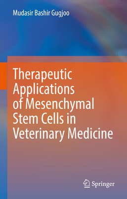 Therapeutic Applications of Mesenchymal Stem Cells in Veterinary Medicine - Gugjoo, Mudasir Bashir